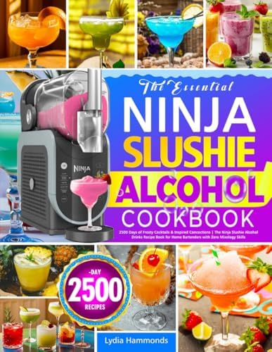 The Essential Ninja Slushie Alcohol Cookbook: 2500 Days of Frosty Cocktails & Inspired Concoctions | The Ninja Slushie Alcohol Drinks Recipe Book for Home Bartenders with Zero Mixology Skills by Lydia Hammonds