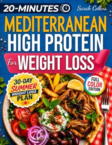 Mediterranean High Protein Cookbook for Weight Loss: Burn Fat, Stay Full, and Lose Weight with Simple Mediterranean Low-Carb Meals—Without Giving Up Flavor (High Protein Made Easy) by Sarah Collins