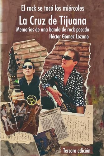 El rock se tocó los miércoles: La Cruz de Tijuana. Memorias de una banda de rock pesado (Spanish Edition) by Héctor Gómez Lozano
