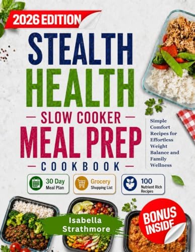 Stealth Health Slow Cooker Meal Prep Cookbook: Simple Comfort Recipes for Effortless Weight Balance and Family Wellness by Isabella Strathmore