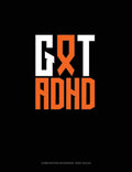 Got ADHD?: Composition Notebook: Wide Ruled by Greenyx Publishing