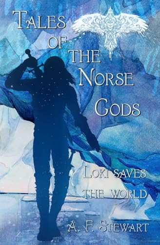 Tales of the Norse Gods: Loki Saves the World by A. F. Stewart