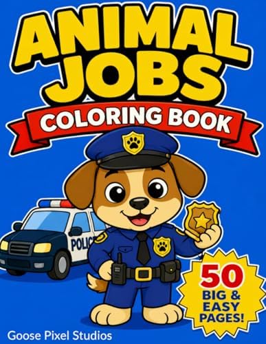 Animal Jobs Coloring Book for Kids Ages 2-6: Firefighters, Police Officers, Construction Workers, Doctors & More! 50 Big and Easy Coloring Pages for Toddlers and Preschoolers (Animal World Series) by Goose Pixel Studios