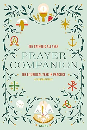 The Catholic All Year Prayer Companion: The Liturgical Year in Practice by Kendra Tierney
