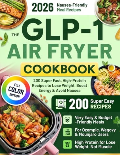 The GLP-1 Air Fryer Cookbook: 200 Super Fast, High-Protein Recipes to Lose Weight, Boost Energy & Avoid Nausea | Easy, Budget-Friendly Meals for Ozempic, Wegovy & Mounjaro Users with Low Appetite by Luke Trenholm