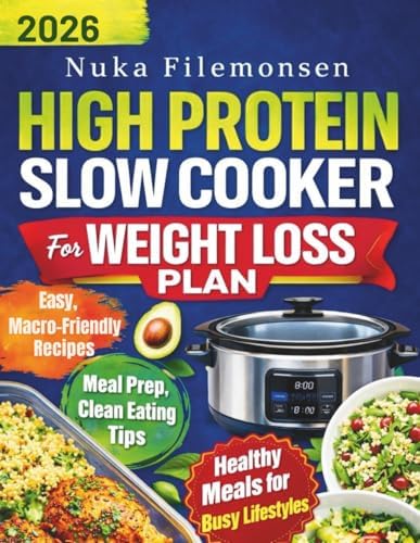 The High Protein Slow Cooker Weight Loss Plan: Easy, Macro-Friendly Meal Prep Recipes for Fat Loss, Clean Eating, Lean Muscle, and Busy Lifestyles by Nuka Filemonsen