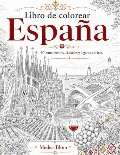Libro de colorear España: 50 monumentos, ciudades y lugares icónicos para adultos y amantes de los viajes (Spanish Edition) by Medea Blom