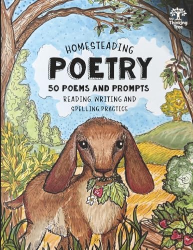 Homesteading Poetry - 50 Poems & Prompts: Reading, Writing & Spelling Practice - The Thinking Tree by Sarah Janisse Brown