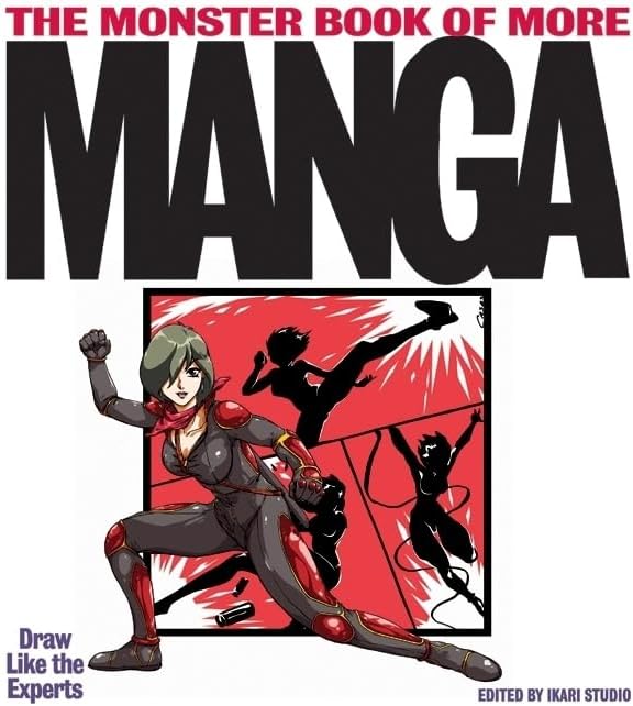 The Monster Book of More Manga: Draw Like the Experts – A Japanese Cartooning Manual with Step-by-Step Instructions from Sketch to Color for All Artists by Ikari Studio