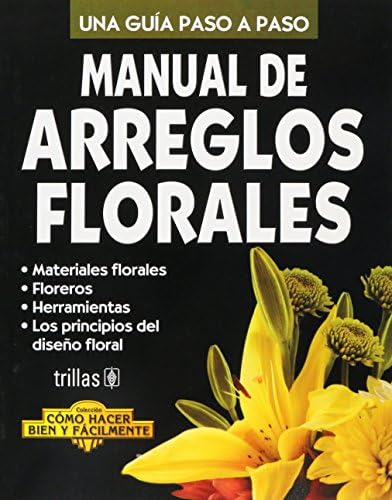 Manual de Arreglos Florales. Una Guia Paso by Luis Lesur