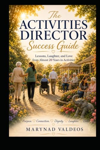 The Activities Director Success Guide: Lessons, Laughter, and Love from Almost 20 Years in Activities by MaryNad Valdeos