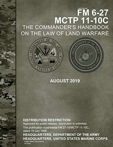 Field Manual FM 6-27 MCTP 11-10C The Commander’s Handbook on the Law of Land Warfare August 2019 by United States Government US Army