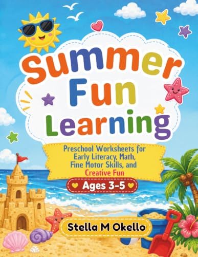 Summer Fun Learning Workbook: Preschool Worksheets for Early Literacy, Math, Fine Motor Skills, and Creative Fun for ages 3-5. by Stella Maris Okello