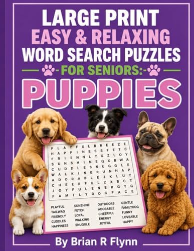 LARGE PRINT EASY & RELAXING WORD SEARCH PUZZLES FOR SENIORS: PUPPIES: 2,000 COGNITIVE SEARCH WORDS FOR MEMORY, BRAIN BOOSTING & RELAXATION by Brian R Flynn