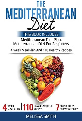 The Mediterranean Diet: Mediterranean diet for beginners, mediterranean diet plan, meal plan recipes, plant, cookbook diet, mediterranean diet weight loss, burn fat and reset your metabolism paradox by melissa smith