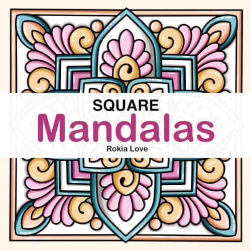 Square Mandalas Coloring Book: Relaxing Square Designed Mandalas for Creativity and Mindful Coloring by Rokia Love