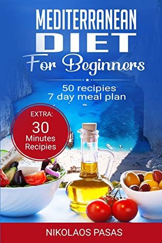Mediterranean Diet for Beginners: A complete Guide. More than 50 Recipes, Healty and Easy to make: Breakfast, Lunch and Dinner. 2 Weeks Diet Meal Plan for Weight Loss by Nikolaos Pasas