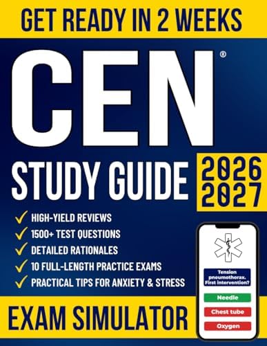 CEN Study Guide: The All-in-One Guide for Busy Emergency Nurses to Get Ready in No Time and Pass the Exam With Confidence | 1500+ Questions, Detailed Rationales, High-Yield Reviews & 10 Mock Exams by Tara Ellsworth