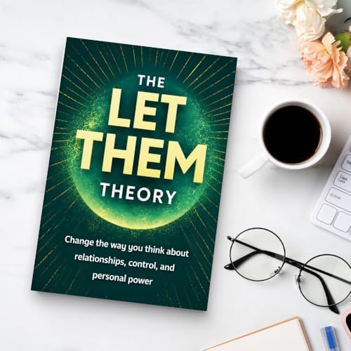 The Let Them Theory – Stop Overthinking, Let Go of Control, Set Healthy Boundaries and Protect Your Peace Without Guilt by Rick Zhang