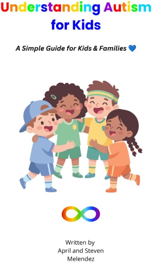 Understanding Autism for Kids: A Simple Guide for Kids and Families by April Melendez