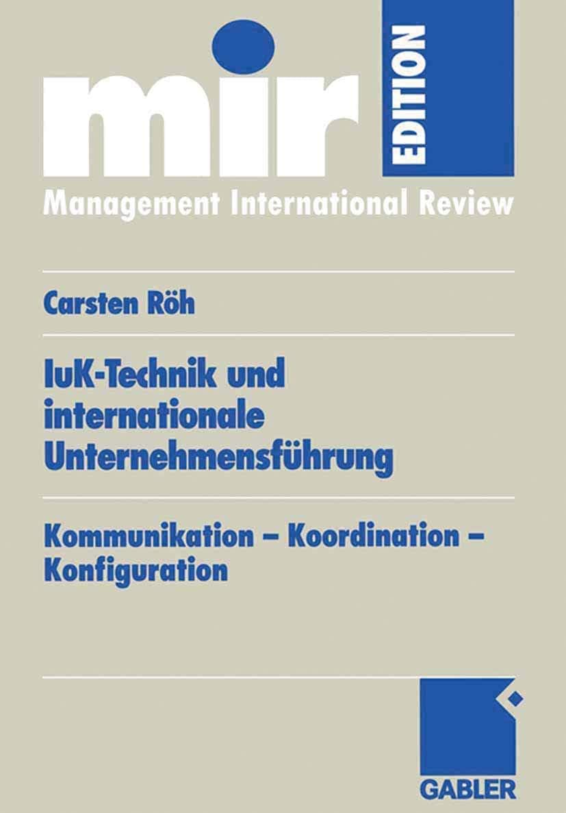 IuK-Technik und internationale Unternehmensführung: Kommunikation ― Koordination ― Konfiguration (mir-Edition) (German Edition) by Carsten Röh
