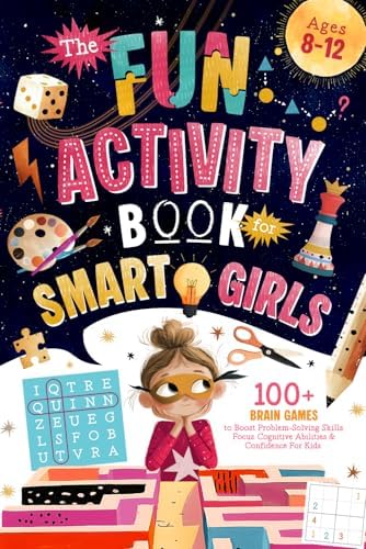 The Fun Activity Book for Smart Girls: 100+ Brain Games to Boost Problem-Solving Skills, Focus, Cognitive Abilities & Confidence For Kids Ages 8-12 (Brain Boosting Gifts for Kids) by Quinn Quest