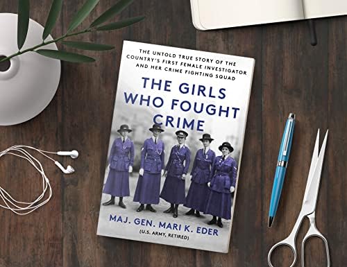 The Girls Who Fought Crime: The Untold True Story of the Country’s First Female Investigator and Her Crime Fighting Squad by Maj. Gen. Mari K. Eder
