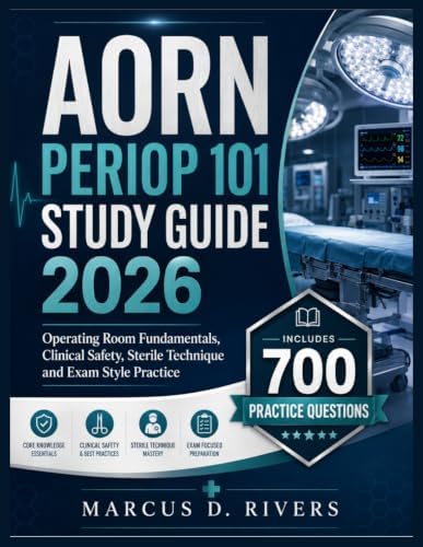 AORN PERIOP 101 STUDY GUIDE 2026: Operating Room Fundamentals, Clinical Safety, Sterile Technique and Exam Style Practice by MARCUS D. RIVERS