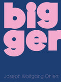 Bigger: Joseph Wolfgang Ohlert (English and German Edition) by Joseph Wolfgang Ohlert