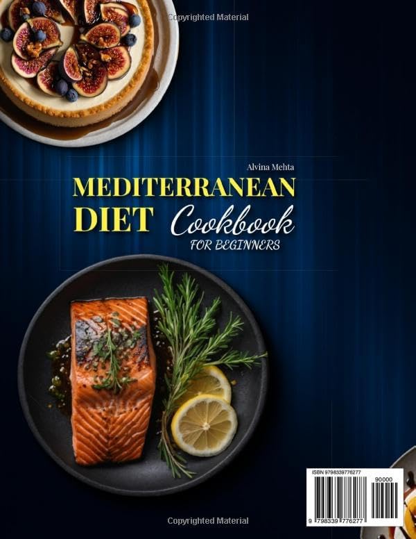 Mediterranean Diet Cookbook for Beginners: 150+ Recipes for a Healthy Lifestyle, Lasting Over 2000+ Days, with a Simple 30-Day Meal Plan by Alvina Mehta