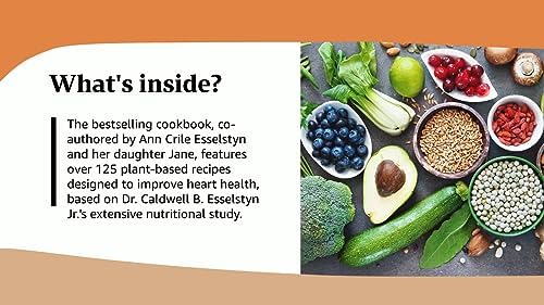 The Prevent and Reverse Heart Disease Cookbook: Over 125 Delicious, Life-Changing, Plant-Based Recipes by Ann Crile Esselstyn