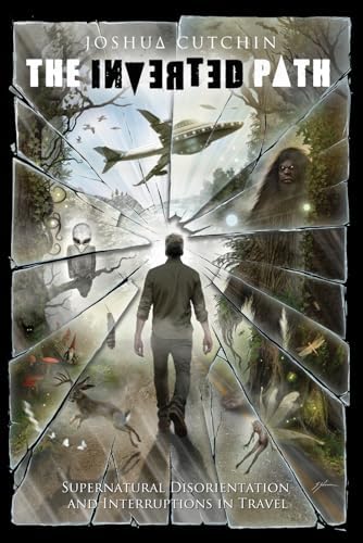 The Inverted Path: Supernatural Disorientation and Interruptions in Travel by Joshua Cutchin