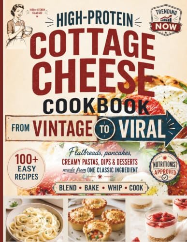 High-Protein Cottage Cheese Cookbook: From Vintage to Viral - 100+ Easy Recipes That Turn the Internet’s Favorite Ingredient into Real Breakfasts, Dinners & Desserts by Alexis Mikayla