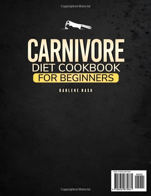 The Carnivore Diet Cookbook for Beginners Sustainable Vitality Approach: Enjoy High-Protein Low-Carb Recipes to Enhance Energy, Digestion, and Overall Wellness – With 49-Day Meal Plan | Full Color by Darlene Nash