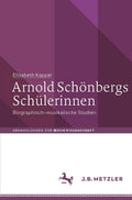 Arnold Schönbergs Schülerinnen: Biographisch-musikalische Studien (Abhandlungen zur Musikwissenschaft) (German Edition) by Elisabeth Kappel