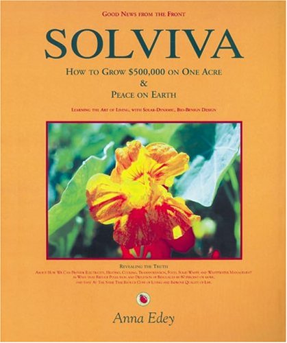Solviva: How to grow $500,000 on one acre, and Peace on Earth by Anna Edey