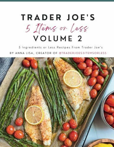 Trader Joe's 5 Items or Less Volume 2: 5 Ingredients or Less Recipes From Trader Joe's by Anna Lisa Abarca