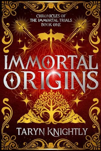 Immortal Origins: Chronicles of the Immortal Trials Book 1 by Taryn Knightly