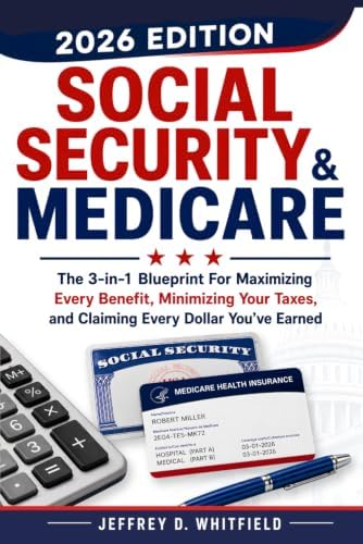 Social Security & Medicare the 3-In-1 Blueprint: For Maximizing Every Benefit, Minimizing Your Taxes and Claiming Every Dollar You’ve Earned by Jeffrey D. Whitfield
