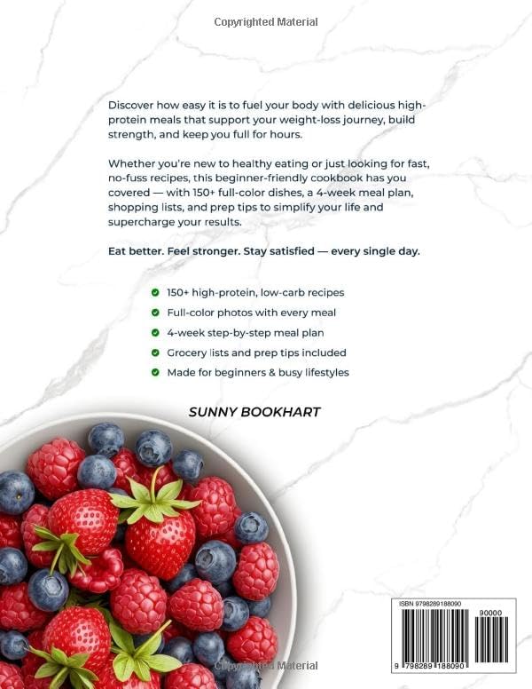 Super Easy High-Protein Cookbook for Beginners: 150+ High-Protein Low-Carb Recipes to Burn Fat, Build Muscle, and Stay Full – 4-Week Meal Plan, Shopping Lists for Busy People Who Want Real Results by Sunny Bookhart