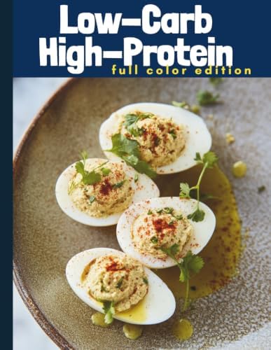 Low-Carb High-Protein Cookbook for Beginners: 130 Easy & Delicious Recipes to Burn Fat, Boost Energy & Build Lean Muscle – 30-Minute Meals for Weight Loss, Full Color by Diana Morton