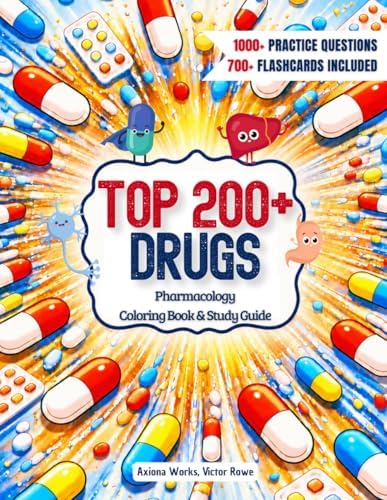 Pharmacology Coloring Book & Study Guide: Master the Top 200+ Drugs with Rapid Recall and High-Yield Review for Exam Prep, designed for Nursing, Pharmacy, and Medical Students by Axiona Works
