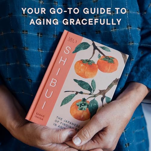 Shibui: The Japanese Art of Finding Beauty in Aging by Sanae Ishida