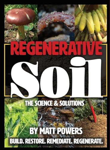 Regenerative Soil: The Science & Solutions - the 2nd Edition (The Regenerative Soil Trilogy) by Matt Powers