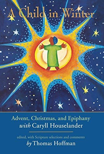 A Child in Winter: Advent, Christmas, and Epiphany with Caryll Houselander by Thomas Hoffman
