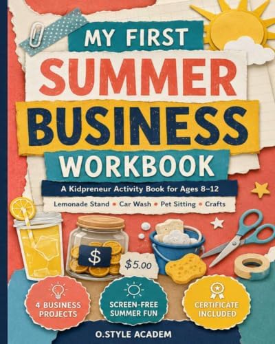 My First Summer Business Workbook: A Young Entrepreneur Activity Book for Kids Ages 8–12 with Lemonade Stand, Car Wash, Pet Sitting, Crafts, ... Sales Tracking, and Profit Practice by STYLE