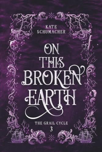 On this Broken Earth (The Grail Cycle) by Kate Schumacher
