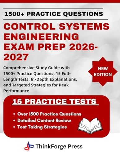 CONTROL SYSTEMS ENGINEERING EXAM PREP 2026-2027: Comprehensive Study Guide with 1500+ Practice Questions, 15 Full-Length Tests, In-Depth Explanations, and Targeted Strategies for Peak Performance by THINKFORGE PRESS