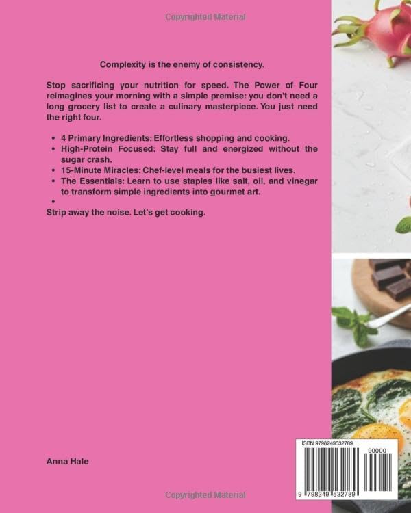 The Power of Four Ingredients: High-Protein Quick Breakfasts - 50 Easy Recipes in 15 Minutes: Simple, Fast & Healthy Recipes for Busy Mornings by Anna Hale