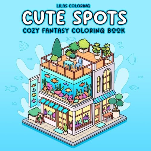 Cute Spots Cozy Fantasy Coloring Book for Teens and Adults: Adorable Scenes of Fantasy Retreats and Third Places for Relaxing Coloring by Lilas Coloring